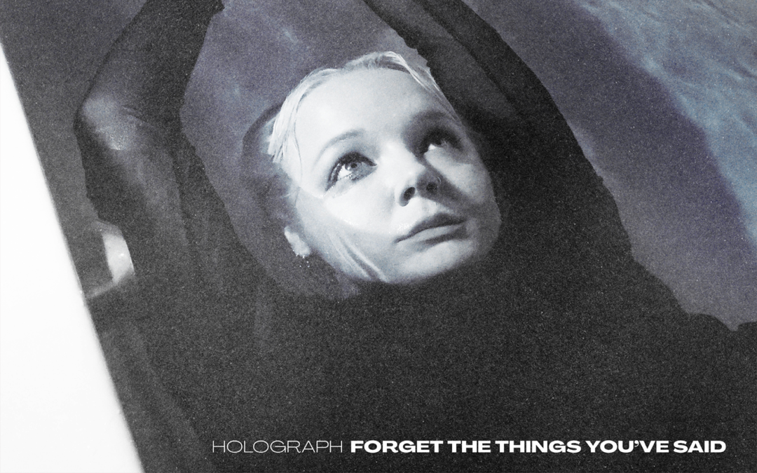 Now Now Just Now proudly Announces the Release of ‘Forget the Things You’ve Said’ by Holograph